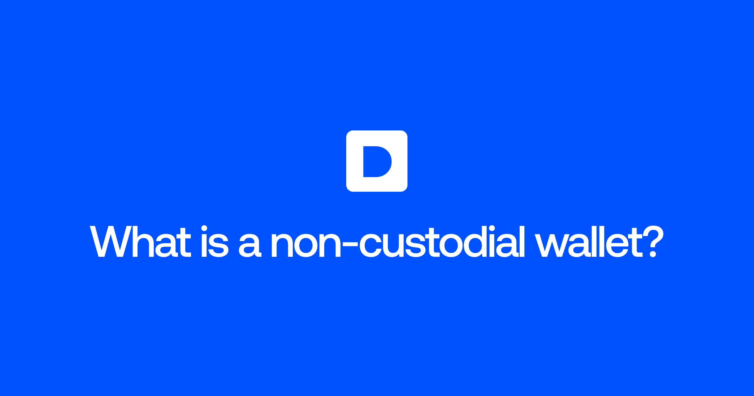 What is a non-custodial wallet and why does it matter?